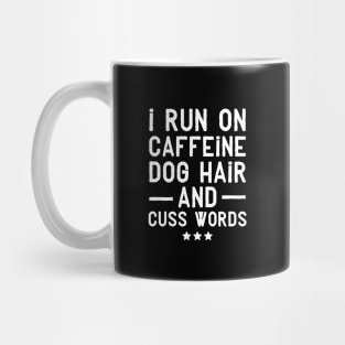 I run on caffeine dog hair and cuss words Mug